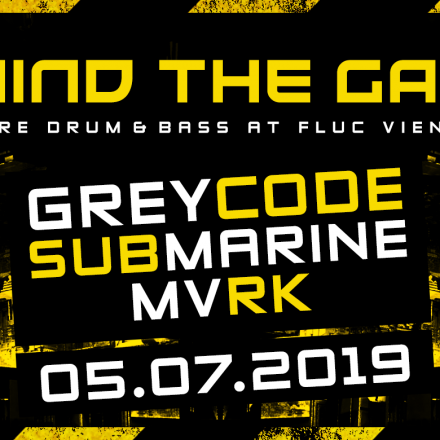 MIND THE GAP w/ Grey Code, Submarine & MVRK