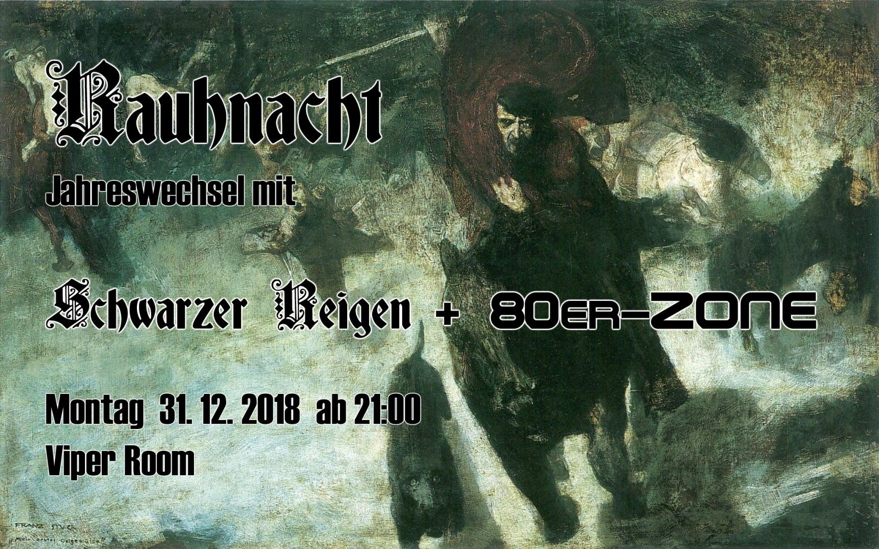 Rauhnacht - Jahreswechsel mit Schwarzer Reigen & 80er-Zone am 31. December 2018 @ Viper Room. Rauhnacht - Jahreswechsel mit Schwarzer Reigen & 80er-Zone am 31. December 2018 @ Viper Room.