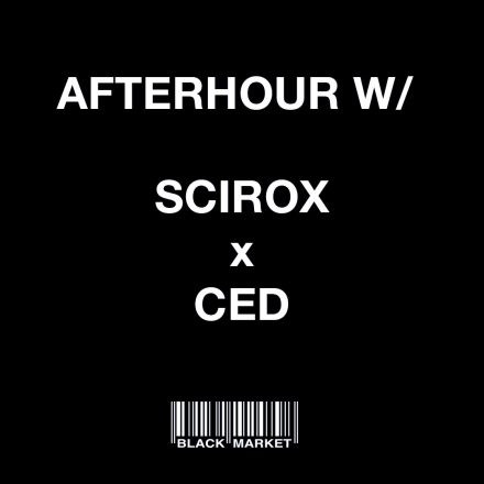 Afterhour w / Scirox x CED
