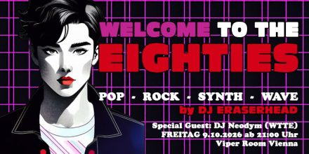 Welcome to the Eighties - Oktober 2026 - Special Guest DJ Neodym (WTTE)