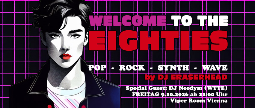 Welcome to the Eighties - Oktober 2026 - Special Guest DJ Neodym (WTTE) am 9. October 2026 @ Viper Room.