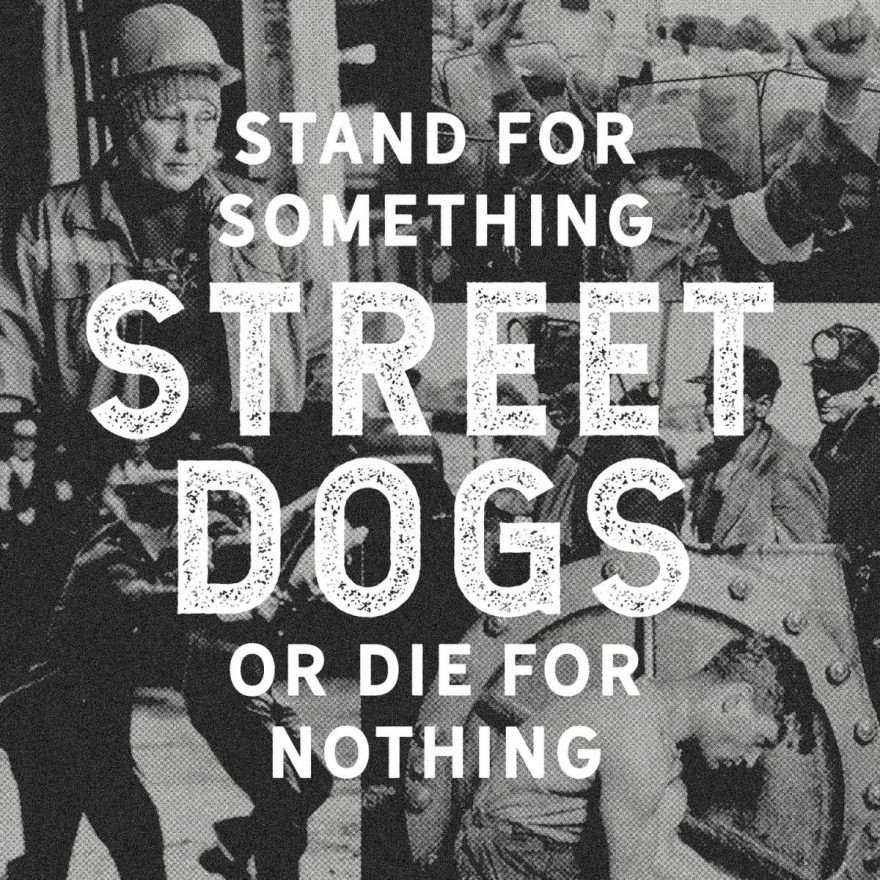 Stand For Something Or Die For Nothing - Street Dogs